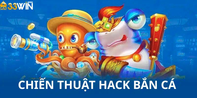 Chiến thuật Hack Bắn Cá